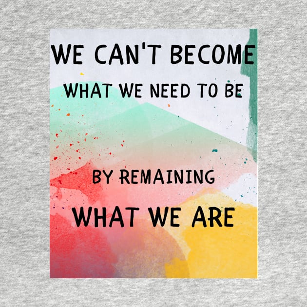 We can't become what we need to be by IOANNISSKEVAS